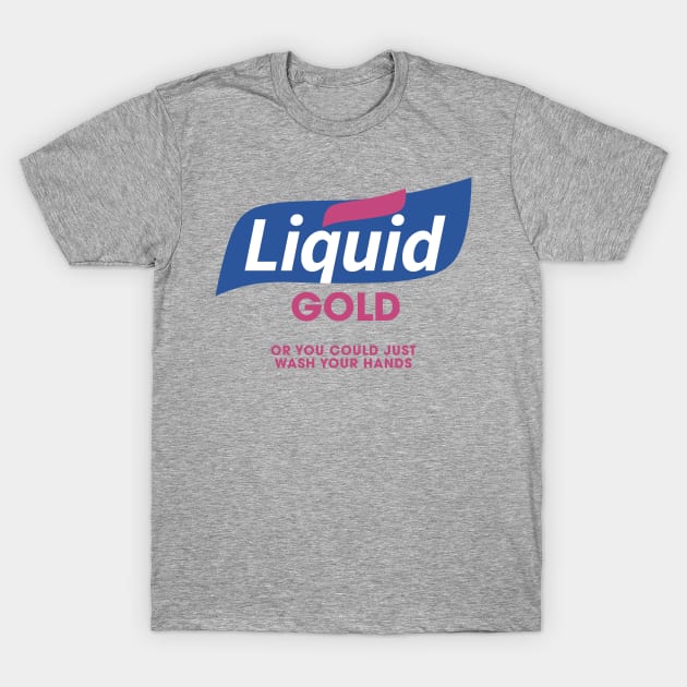 Liquid Gold Hand Sanitizer T-Shirt by PodDesignShop